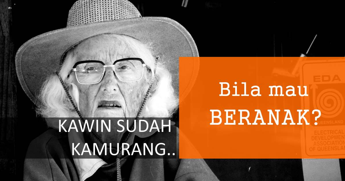 Jadi kau sudah kahwin? Bah bila lah ni mau dapat anak