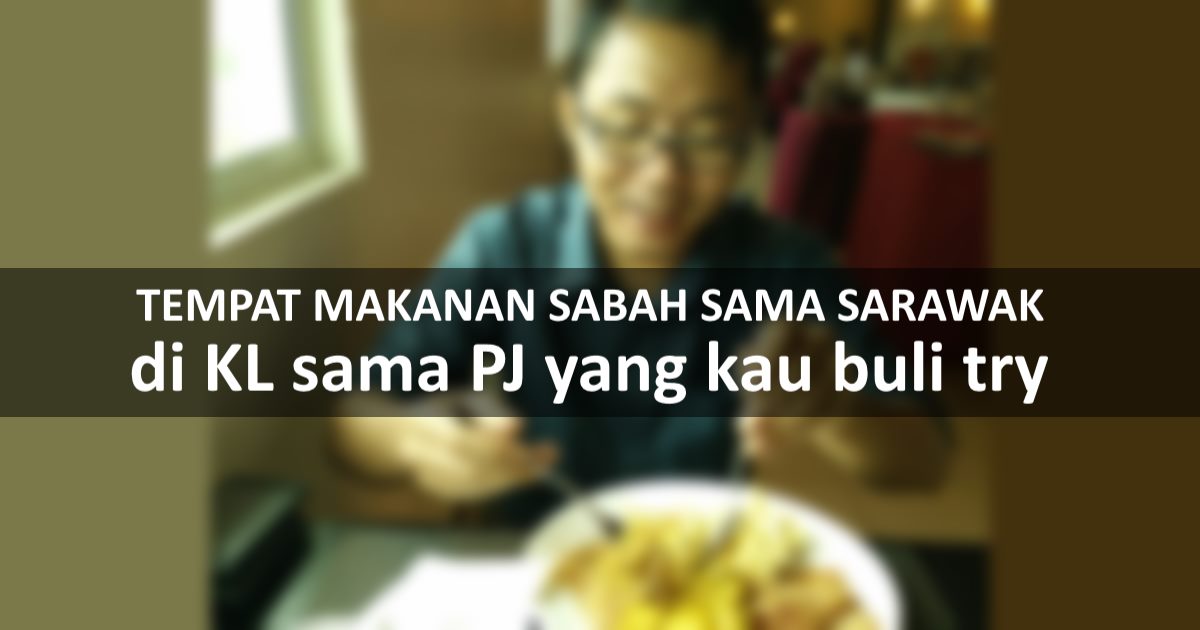 Tempat Makanan Sabah sama Sarawak di KL sama PJ yang kau buli try